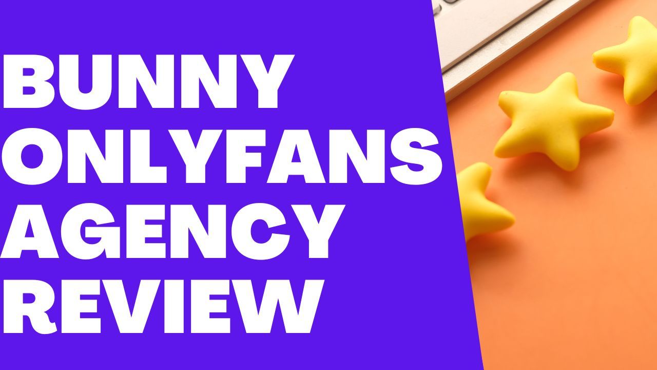 Bunny Onlyfans Agency Review: Is Bunny Onlyfans Worth it? Different Bunny Onlyfans Agencies Alternatives