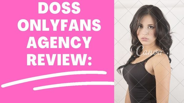 Doss OnlyFans Agency Review: Is Doss Agency Worth It? Are They Legit? Best Doss OnlyFans Agency Alternatives To Join